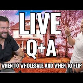 When to Wholesale and When to Flip – LIVE Q & A
